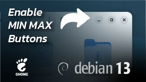 How to Enable Minimize and Maximize Buttons in Debian 13 GNOME Desktop