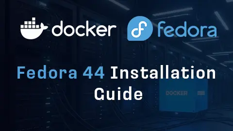 How to Install Docker on Fedora 44 (Step-by-Step Guide)