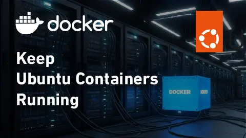 How to Keep Ubuntu Docker Containers Running (Fix Exited Containers)
