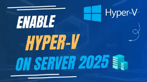 How to Enable Hyper-V on Windows Server 2025 (Step-by-Step Guide)