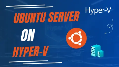 How to Create an Ubuntu Server VM on Hyper-V