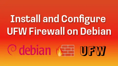 How to Install and Configure UFW Firewall on Debian