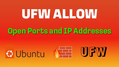 UFW Allow Command – How to Open Ports and IP Addresses